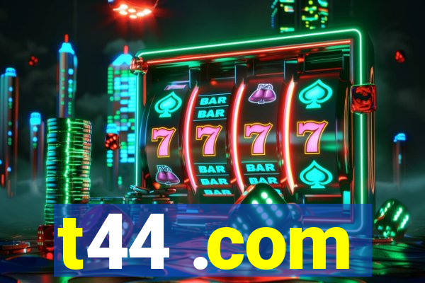 t44 .com